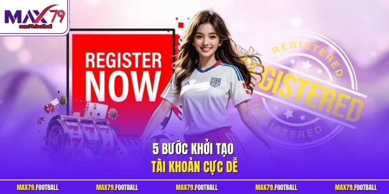 5 bước khởi tạo tài khoản cực dễ