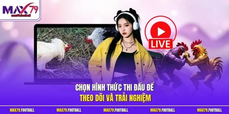 Chọn hình thức thi đấu để theo dõi và trải nghiệm