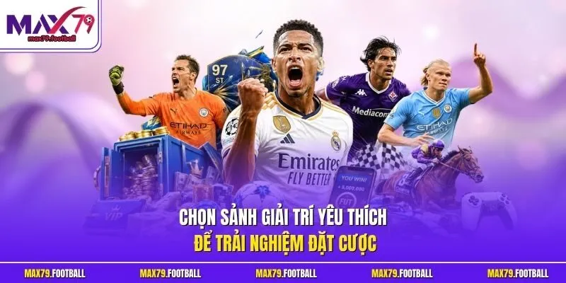 Chọn sảnh giải trí yêu thích để trải nghiệm đặt cược
