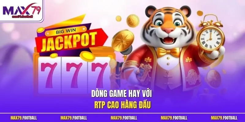 Dòng game hay với RTP cao hàng đầu
