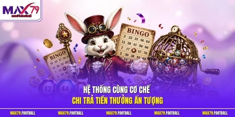 Hệ thống cùng cơ chế chi trả tiền thưởng ấn tượng