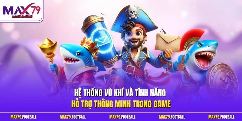 Hệ thống vũ khí và tính năng hỗ trợ thông minh trong game