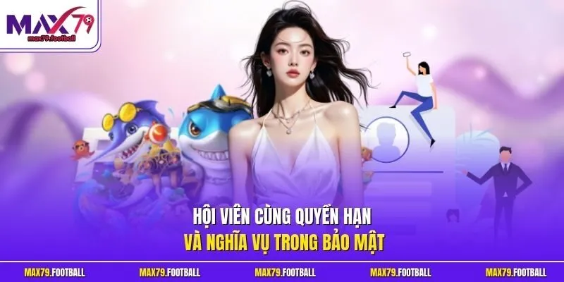 Hội viên cùng quyền hạn và nghĩa vụ trong bảo mật