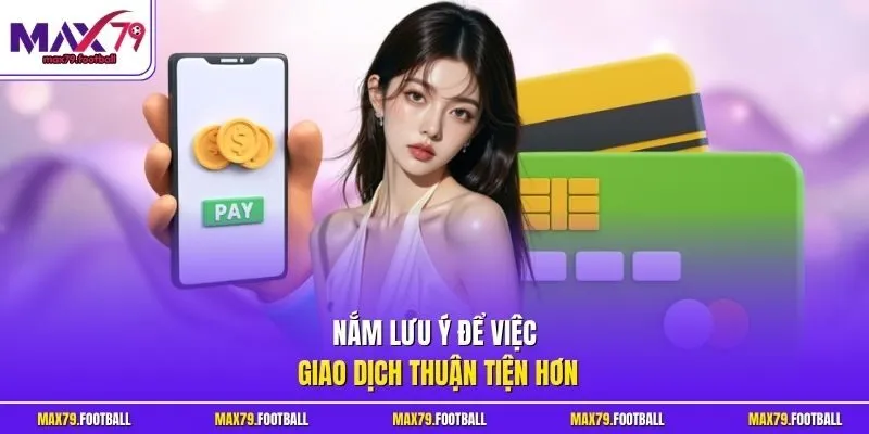Nắm lưu ý để việc giao dịch thuận tiện hơn