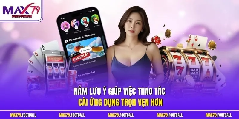 Nắm lưu ý giúp việc thao tác cài ứng dụng trọn vẹn hơn