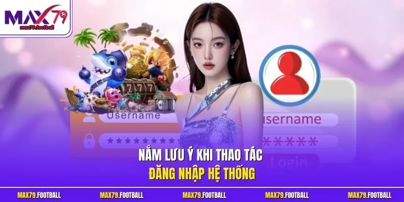 Nắm lưu ý khi thao tác đăng nhập hệ thống