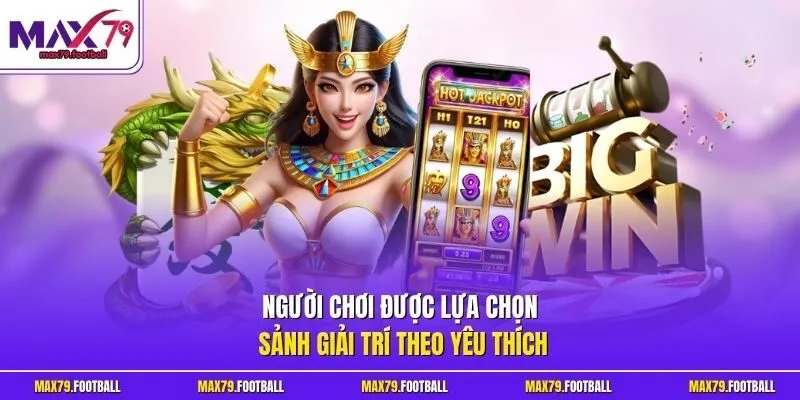Người chơi được lựa chọn sảnh giải trí theo yêu thích