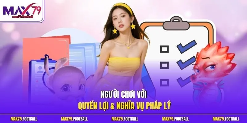 Người chơi với quyền lợi & nghĩa vụ pháp lý