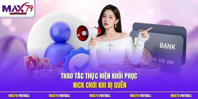Thao tác thực hiện khôi phục nick chơi khi bị quên